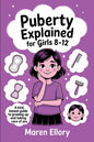 Puberty Explained for Girls 8-12: A Kind, Honest Guide to Growing Up and Taking Care of You