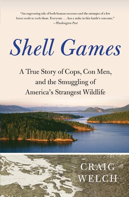 Shell Games: A True Story of Cops, Con Men, and the Smuggling of America's Strangest Wildlife