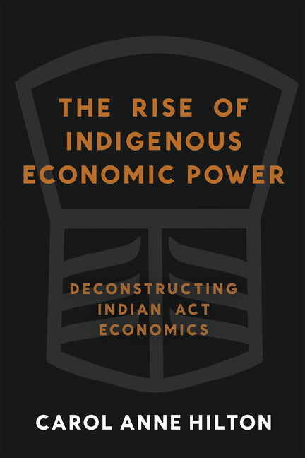 The Rise of Indigenous Economic Power: Deconstructing Indian ACT Economics (British Columbia)