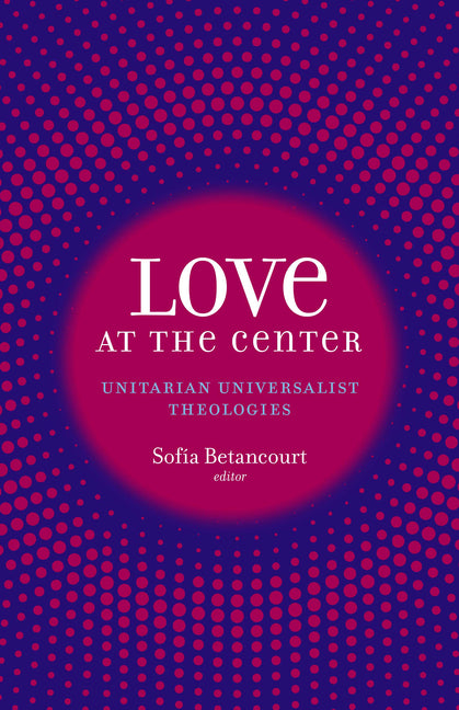 Love at the Center: Unitarian Universalist Theologies