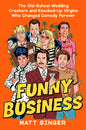 Funny Business: The Old-School Wedding Crashers and Knocked-Up Virgins Who Changed Comedy Forever