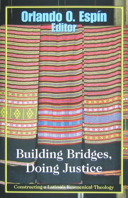 Building Bridges, Doing Justice: Constructing a Latino/A Ecumenical Theology