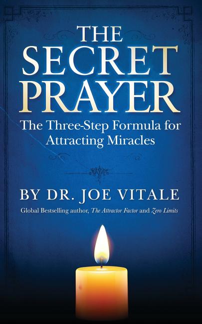 The Secret Prayer: The Three-Step Formula for Attracting Miracles