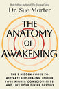 The Anatomy of Awakening: The 5 Hidden Codes to Activate Self-Healing, Unlock Your Higher Consciousness, and Live Your Divine Destiny