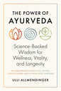 The Power of Ayurveda: Science-Backed Wisdom for Wellness, Vitality, and Longevity