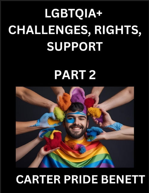 LGBTQIA+ Challenges, Rights, Support (Volume 2)- The Unseen Struggles, Pride and Triumphs of the LGBTQ Community, Navigating Identity, Romance, Love,