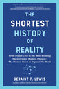 The Shortest History of Reality: From Plato's Cave to the Mind-Bending Discoveries of Modern Physics - The Human Quest to Explain the World