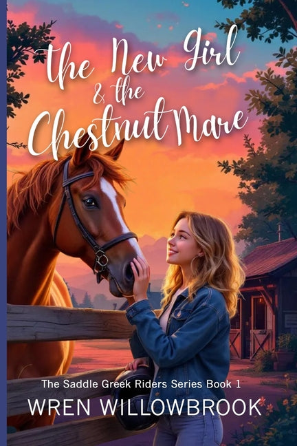 The New Girl & the Chestnut Mare (Family-friendly horse farm novels): A Teen Horse Adventure About Friendship, Horse-Show Suspense, Ranch Drama, and Unbre