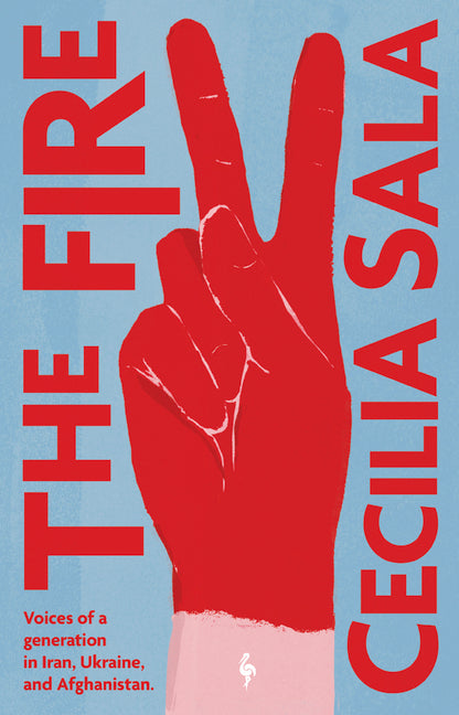 The Fire: Voices of a Generation in Iran, Ukraine, & Afghanistan