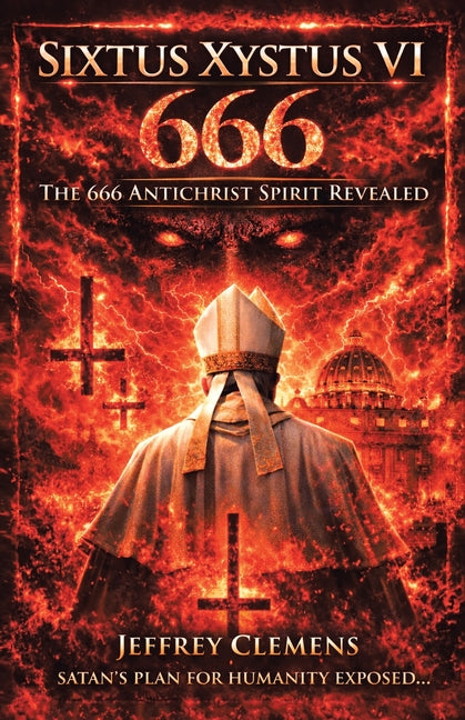 Sixtus Xystus VI: The 666 Antichrist Spirit Revealed