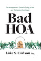 Bad HOA: The Homeowner's Guide to Going to War and Reclaiming Your Power