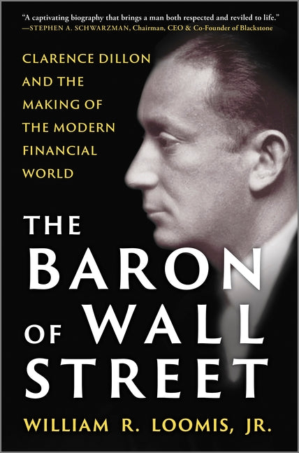 The Baron of Wall Street: Clarence Dillon and the Making of the Modern Financial World (Original)