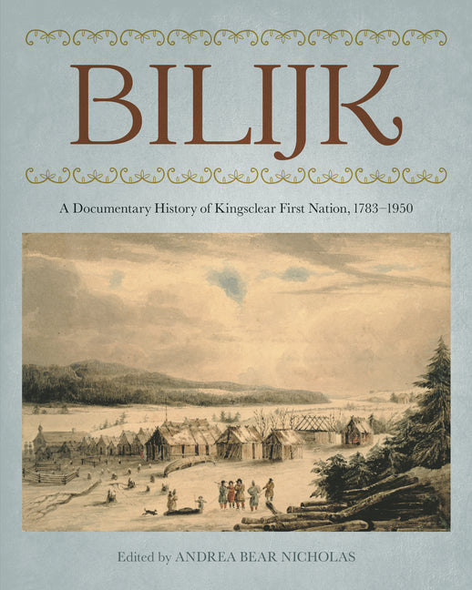 Bilijk: A Documentary History of Kingsclear First Nation, 1783-1950