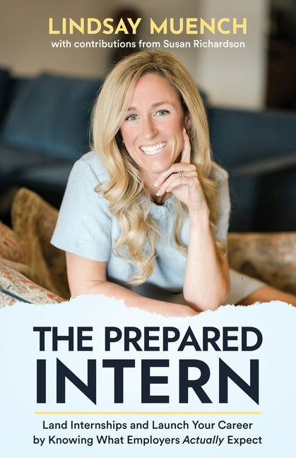 The Prepared Intern: Land Internships and Launch Your Career by Knowing What Employers Actually Expect