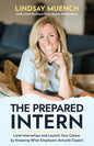 The Prepared Intern: Land Internships and Launch Your Career by Knowing What Employers Actually Expect