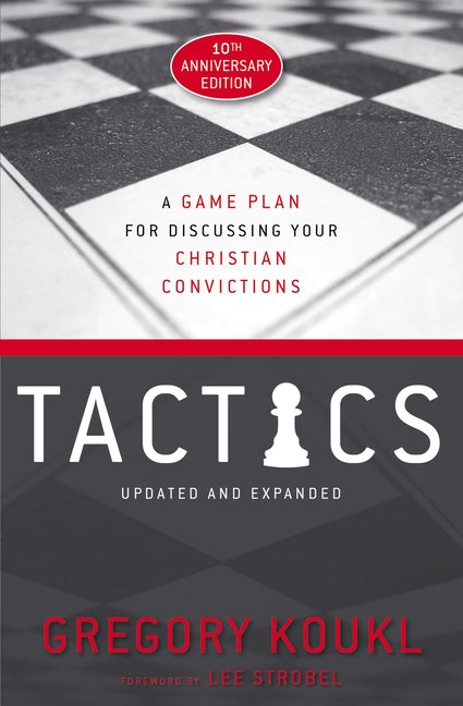 Tactics, 10th Anniversary Edition: A Game Plan for Discussing Your Christian Convictions (Anniversary)