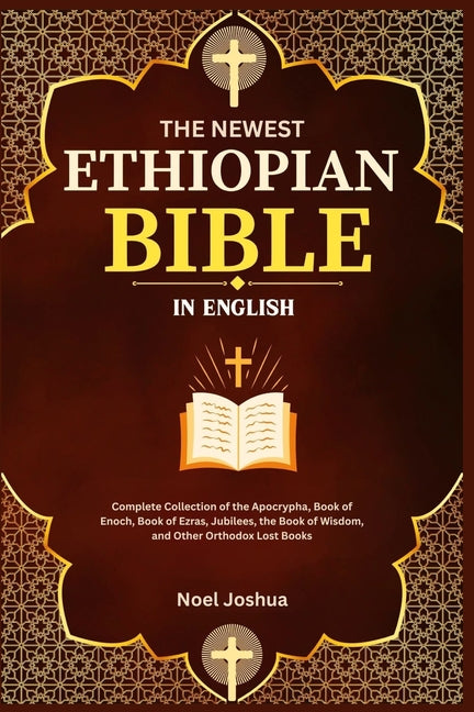The Newest Ethiopian Bible in English: Complete Collection of the Apocrypha, Book of Enoch, Book of Ezras, Jubilees, the Book of Wisdom, and Other Orthodo