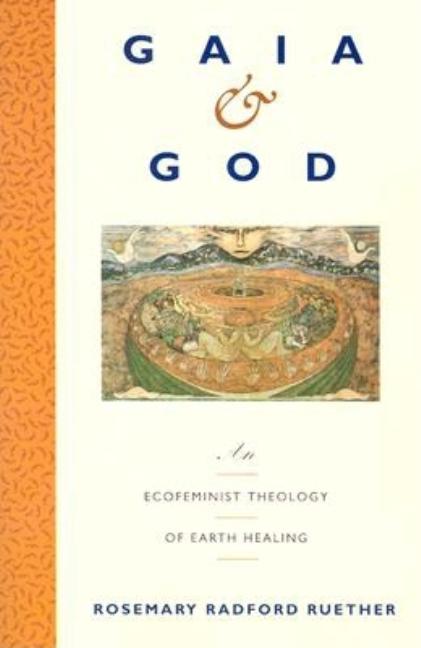 Gaia and God: An Ecofeminist Theology of Earth Healing