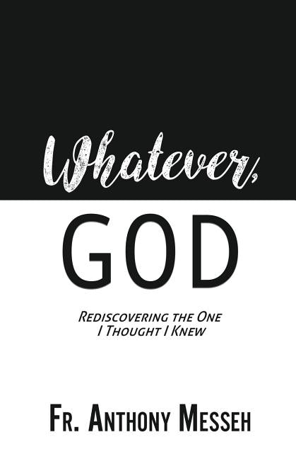 "Whatever, God": Rediscovering the One I Thought I Knew