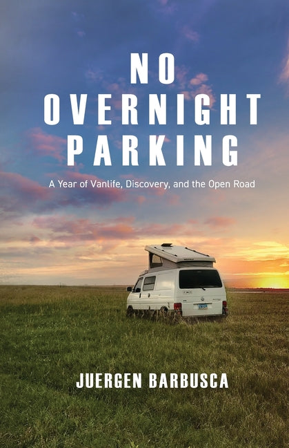 No Overnight Parking: A Year of Vanlife, Discovery, and the Open Road
