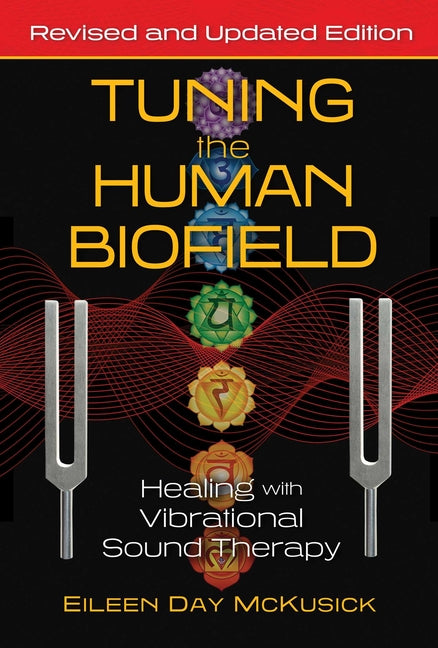 Tuning the Human Biofield: Healing with Vibrational Sound Therapy (Edition, Revised and Updated)