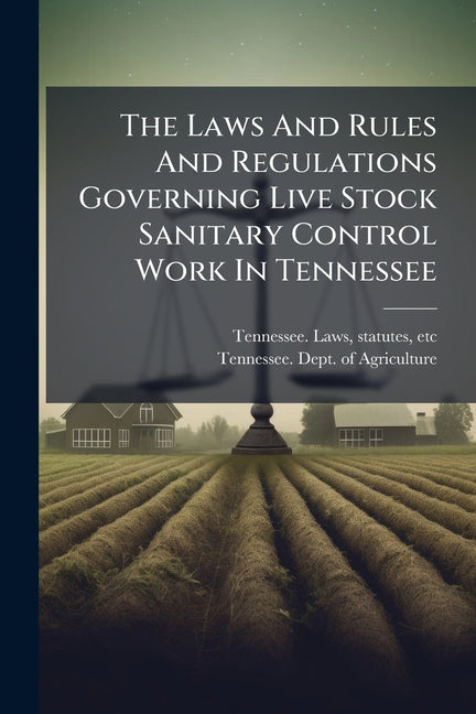 The Laws And Rules And Regulations Governing Live Stock Sanitary Control Work In Tennessee