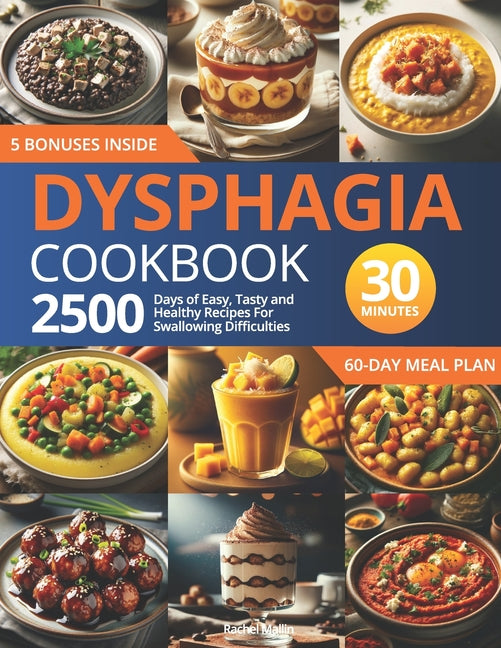 Dysphagia Cookbook: 2500 Days of Easy, Tasty, and Healthy Recipes for Swallowing Difficulties: Ready in Under 30 Minutes Includes a 60-Day Meal Plan a