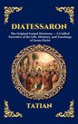 Diatessaron: The Original Gospel Harmony - A Unified Narrative of the Life, Ministry, and Teachings of Jesus Christ (Deluxe Hardcover Edition For Easy