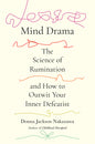 Mind Drama: The Science of Rumination and How to Outwit Your Inner Defeatist