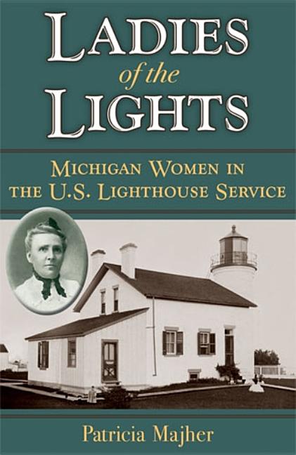 Ladies of the Lights: Michigan Women in the U.S. Lighthouse Service