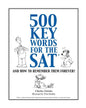 500 Key Words for the SAT: And How To Remember Them Forever!