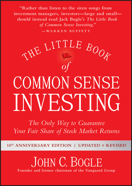 The Little Book of Common Sense Investing: The Only Way to Guarantee Your Fair Share of Stock Market Returns (Anniversary, Revised, Updated)