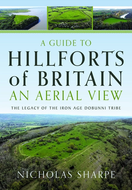 A Guide to Hillforts of Britain, an Aerial View: The Legacy of the Iron Age Dobunni Tribe