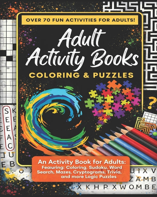 Adult Activity Books Coloring and Puzzles Over 70 Fun Activities for Adults: An Activity Book for Adults Featuring: Coloring, Sudoku, Word Search, Maz
