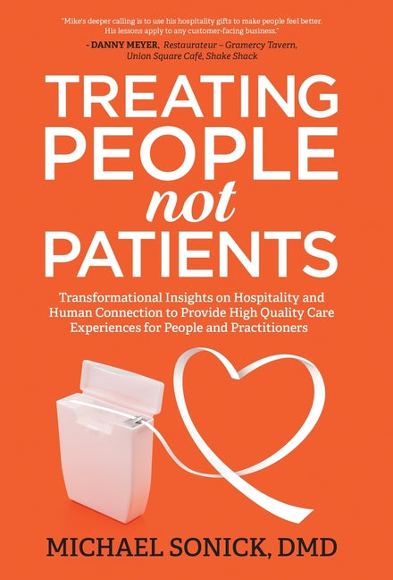 Treating People Not Patients: Transformational Insights on Hospitality and Human Connection to Provide High Quality Care Experiences for People and Pr