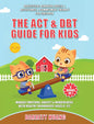 The ACT & DBT Guide for Kids (3 Books in 1): Dialectical Behavior Skills & Acceptance & Commitment Therapy for Children to Manage Emotions, Anxiety & Mind