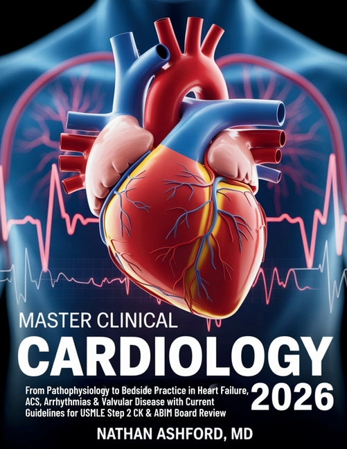 Master Clinical Cardiology 2026: From Pathophysiology to Bedside Practice in Heart Failure, ACS, Arrhythmias & Valvular Disease with Current Guideline