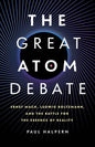 The Great Atom Debate: Ernst Mach, Ludwig Boltzmann, and the Battle for the Essence of Reality