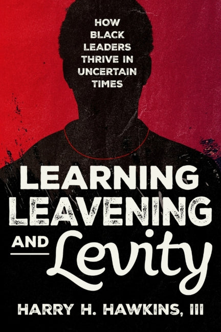 Learning, Leavening, and Levity: How Black Leaders Thrive in Uncertain Times