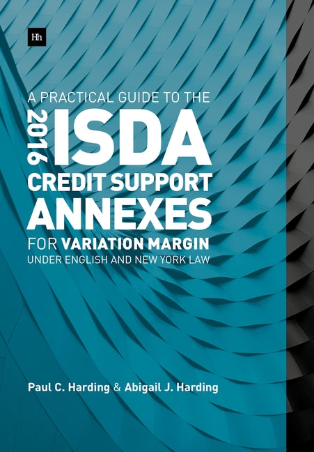 A Practical Guide to the 2016 ISDA(R) Credit Support Annexes For Variation Margin under English and New York Law