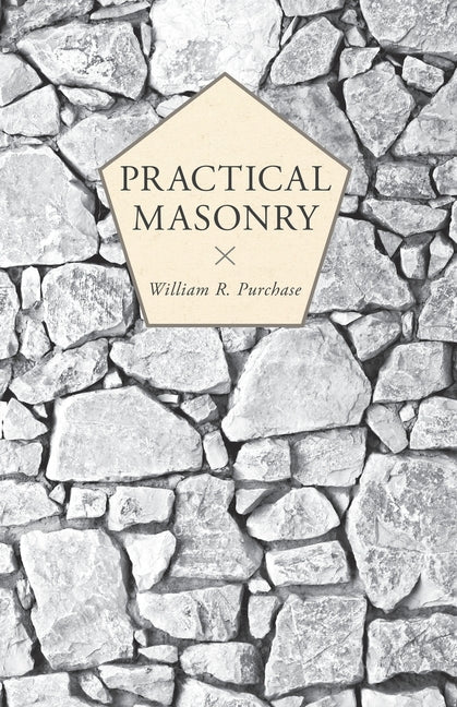 Practical Masonry;A Guide to the Art of Stone Cutting