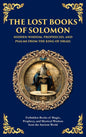 The Lost Books of Solomon - Hidden Wisdom, Prophecies, and Psalms from the King of Israel: Forbidden Books of Magic, Prophecy, and Mystical Wisdom from th