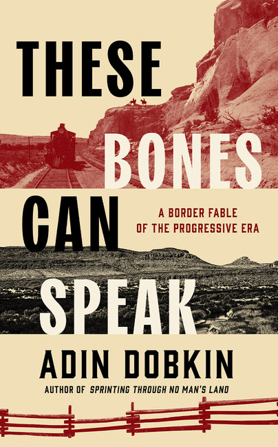 These Bones Can Speak: A Border Fable of the Progressive Era