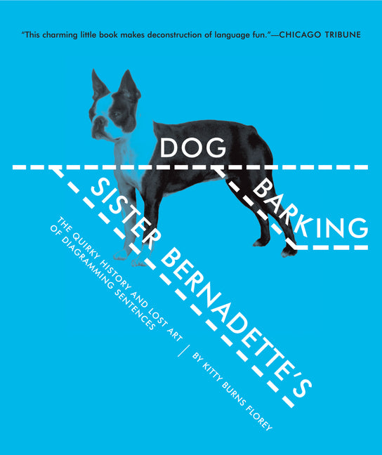 Sister Bernadette's Barking Dog: The Quirky History and Lost Art of Diagramming Sentences