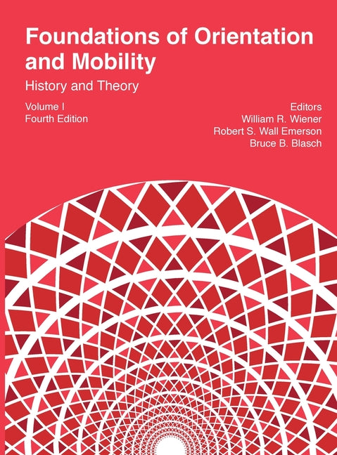 Foundations of Orientation and Mobility, 4th edition: Volume 1, History and Theory