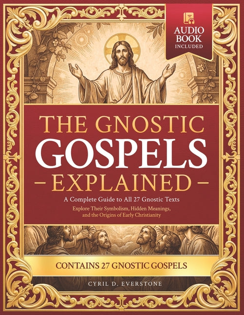 The Gnostic Gospels Explained: A Complete Guide to All 27 Gnostic Texts-Explore Their Symbolism, Hidden Meanings, and the Origins of Early Christianity