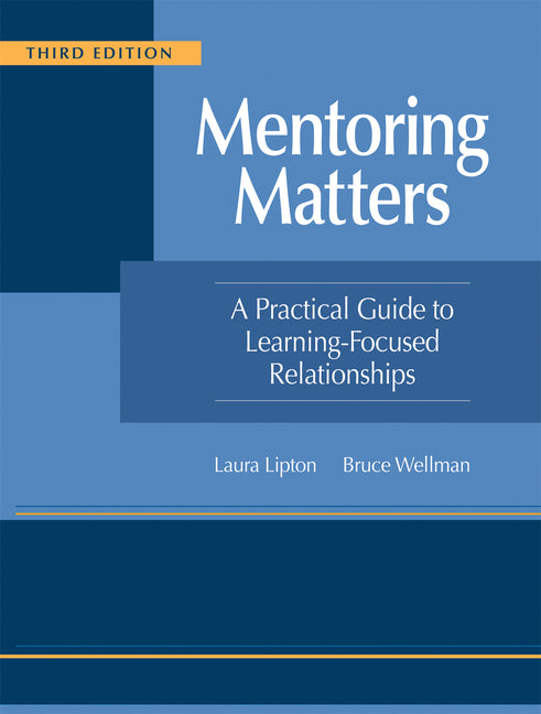 Mentoring Matters: A Practical Guide to Learning-Focused Relationships, Third Edition(establish a Learning-Focused Mentor-Teacher Relationship) (Teach