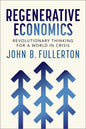 Regenerative Economics: Revolutionary Thinking for a World in Crisis