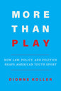 More Than Play: How Law, Policy, and Politics Shape American Youth Sport