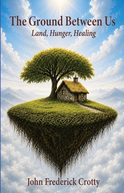 The Ground Between Us: Land, Hunger, Healing